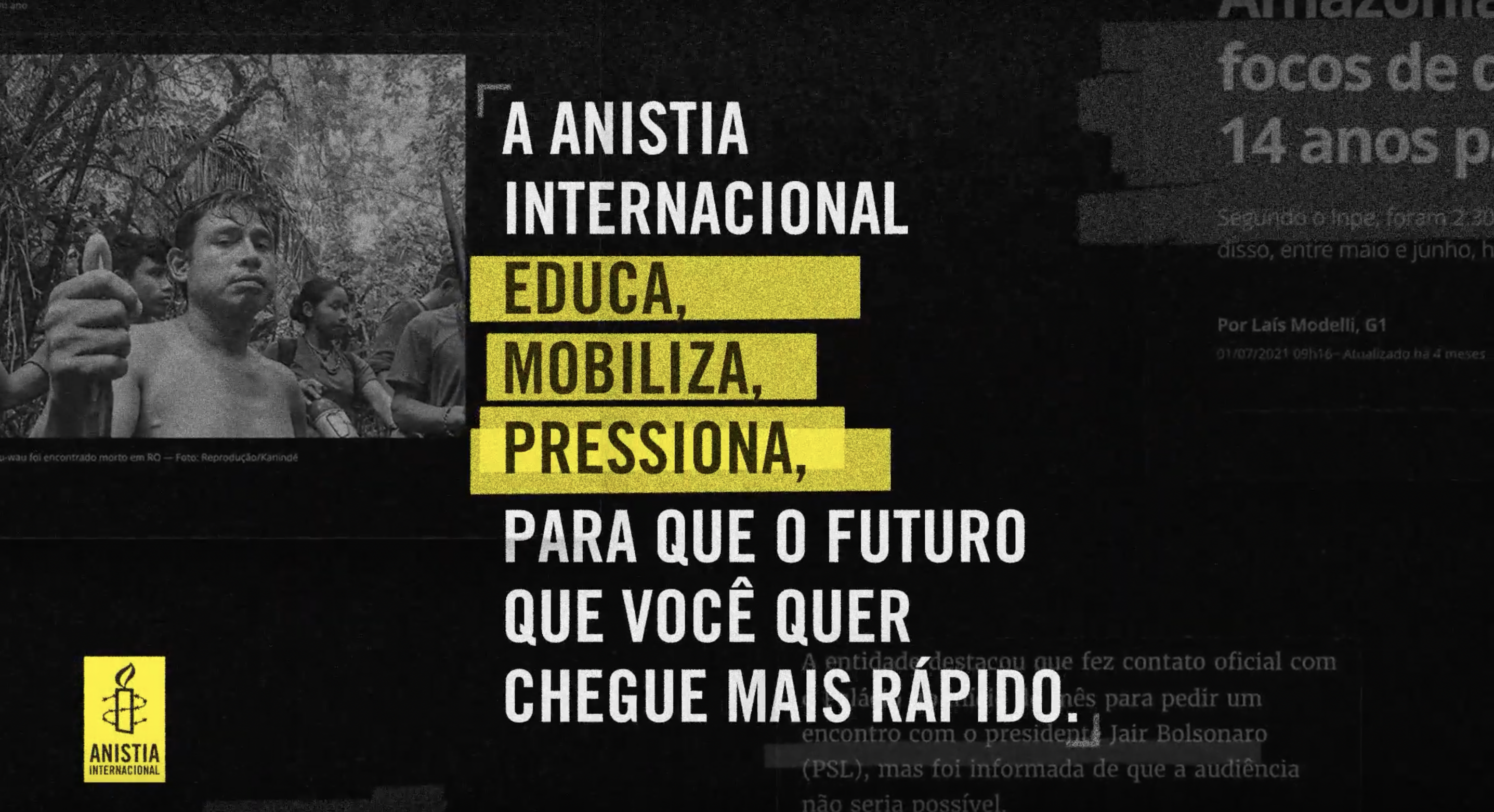 A Anistia Internacional educa, mobiliza, pressiona, para que o futuro que você quer chegue mais rápido.